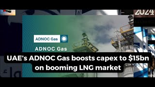 UAE’s ADNOC Gas boosts capex to 15bn on booming LNG market [upl. by Kcired12]