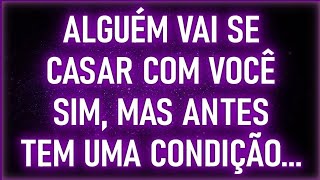 💍🙌 Alguém Vai Se CASAR Com Você Sim Mas Antes Tem Uma Condição  Mensagens dos Anjos [upl. by Chaker606]