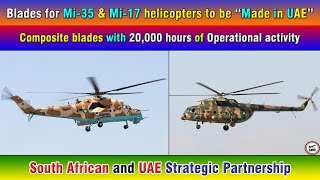 Blades for Mi35 amp Mi17 helicopters to be “Made in UAE” South African amp UAE Strategic Partnership [upl. by Ahseekat269]