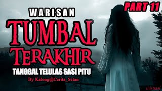 KISAH MISTERI  PART 11  WARISAN TUMBAL TERAKHIR TANGGAL TELULAS SASI PITU  BY KALONGCERITASETAN [upl. by Dorr970]