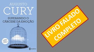 Superando o cárcere da emoção  Augusto Cury  Audiolivro [upl. by Gamal]