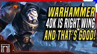 Warhammer 40k Is Inherently Right Wing And Why The Left Cant Understand That [upl. by Sulamith945]