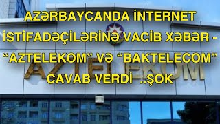 Azərbaycanda internet istifadəçilərinə VACİB XƏBƏR  “Aztelekom” və “Baktelecom” cavab verdi [upl. by Esiled445]