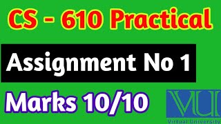 CS  610 Practical Assignment No 1 vu solved assignment vu study cs 610p solved assignment [upl. by Aicenaj]