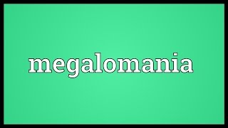 Megalomania Meaning [upl. by Bucky]