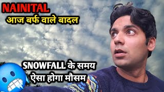 NAINITAL आज SNOWFALL वाले बादल 🥶 बर्फ गिरने पर ऐसा होगा मौसम vermarohit [upl. by Uyerta]