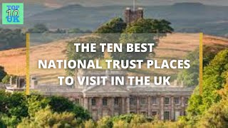 The Ten Best National Trust Places To Visit In The UK [upl. by Elleinaj324]