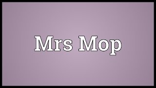 Mrs Mop Meaning [upl. by Maud577]