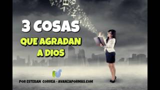 3 COSAS Que Siempre Agradan a Dios  Reflexiones Cristianas de Animo [upl. by Laenaj353]