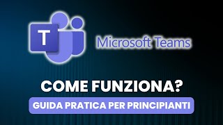 Come Funziona MICROSOFT TEAMS  Guida Pratica per Principianti [upl. by Esiuol]