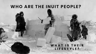 Explore the Inuit people Their History Culture and Lifestyle facts inuit arctic [upl. by Attevad738]