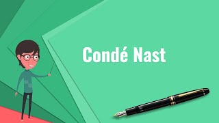 What is Condé Nast Explain Condé Nast Define Condé Nast Meaning of Condé Nast [upl. by Harsho]