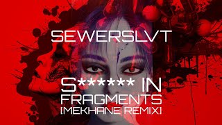 Sewerslvt  S in Fragments MEKHANE REMIX [upl. by Telrats]