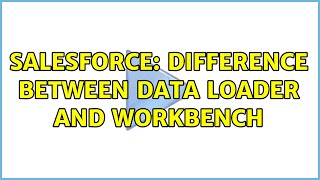 Salesforce Difference between data loader and workbench [upl. by Maegan765]