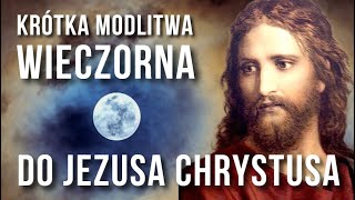 KRĂ“TKA MODLITWA WIECZORNA DO JEZUSA CHRYSTUSA âť¤ď¸Źđź™Źâť¤ď¸Ź MODLITWA O ĹASKI PRZED SNEM [upl. by Snyder]