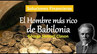 Lecciones del Hombre más Rico de Babilonia George Clason Soluciones Financieras para tu Vida [upl. by Frayne]