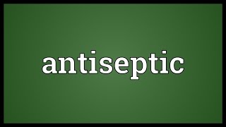 Antiseptic Meaning [upl. by Imoan603]