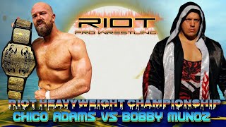 Riot Pro Wrestling Chico Adams vs Bobby Munoz Riot Heavyweight Championship [upl. by Anaila592]