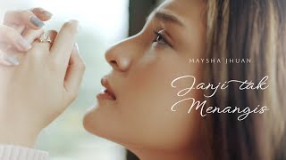 MAYSHA JHUAN  JANJI TAK MENANGIS OFFICIAL MUSIC VIDEO [upl. by Relyhcs]