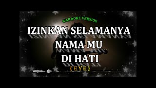 izinkan selamanya nama mu di hati EYE karaoke version [upl. by Vaclava]