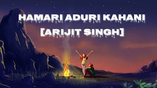 Hamari Aduri Kahani  SlowedReverb  Arijit Singh [upl. by Zolly]