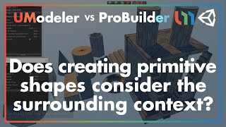 UModeler vs ProBuilder  Does creating primitive shapes consider the surrounding context [upl. by Koslo]