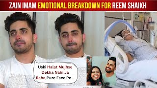 Zain Imam Crying for Reem Shaikh Critical Condition After Reem Shaikh Admitted To Hospital [upl. by Ileray595]