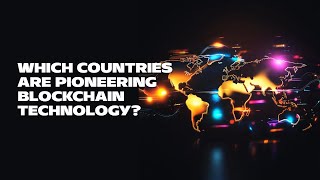 Which Countries Are Pioneering Blockchain Technology [upl. by Aihsilef295]