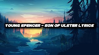 Young Spencer  Son Of Ulster Lyrics [upl. by Moth]