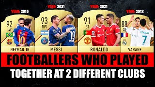 FOOTBALLERS Who Played Together At 2 DIFFERENT CLUBS 😱🔥 ft Messi amp Neymar Ronaldo amp Varane… etc [upl. by Brana]