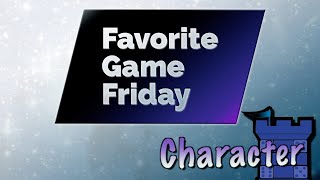 Favorite Game Friday Character [upl. by Delora208]