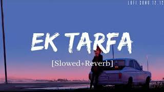 Ek Tarfa Song Slowed Reverb l Darshan Raval l Naushad Khan l Arlofi517 [upl. by Ardnoet384]