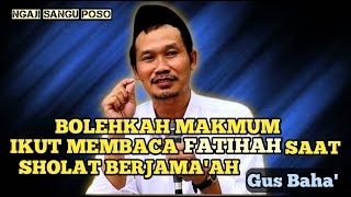 BOLEHKAH MAKMUM IKUT BACA FATIHAH SAAT SHOLAT BERJAMAAH ATAU CUKUP IMAM SAJA  GUS BAHA TERBARU [upl. by Minier]