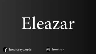 How To Pronounce Eleazar אֶלְעָזָר‎ [upl. by Chloe]