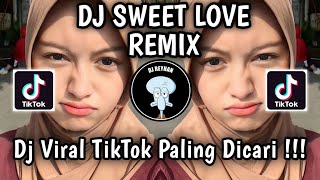 DJ SWEET LOVE REMIX VIRAL TIKTOK TERBARU YANG PALING DICARI CARI  SWEET LOVE [upl. by Alakcim]