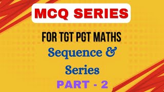 05 SEQUENCES amp SERIES II MCQ SERIES FOR TGT PGT MATHS II AYUSHMAN CLASSES [upl. by O'Donoghue]