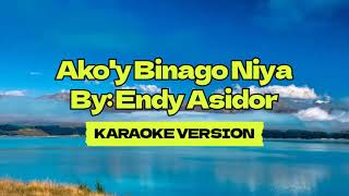 Akoy Binago Niya │ By Endy Asidor │ Karaoke Version [upl. by Spieler808]