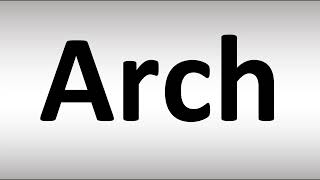 How to Pronounce Arch [upl. by Bohlen284]