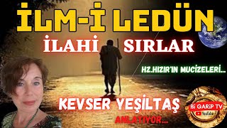 İLAHİ SIRLAR  İLMİ LEDÜN NEDİR  Hz Hızırın Mucizeleri neler  Kevser Yeşiltaş [upl. by Allekim]