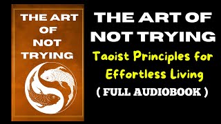 The Art of Not Trying  Taoist Principles for Effortless Living full Audiobook [upl. by Demetra879]