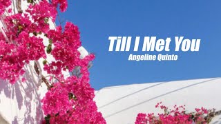 Till I Met You  Angeline Quinto Lyrics [upl. by Eydie220]