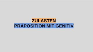 Zulasten Präposition  Genitiv [upl. by Lauraine]