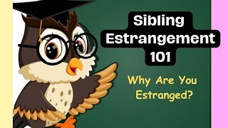 Sibling Estrangement 101  Why Are You Estranged [upl. by Coppola]