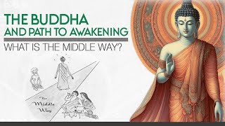 The Buddha and Path to Awakening What is the Middle Way [upl. by Rafi396]