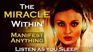 The MIRACLE Within  MANIFEST ANYTHING  Listen while you SLEEP MEDITATION [upl. by Ritter]