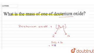 What is the mass of one of deuterium oxide [upl. by Nerol]