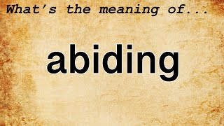 Abiding Meaning  Definition of Abiding [upl. by Yolane146]