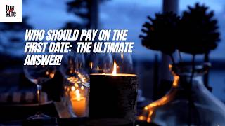 Who Should Pay on the First Date The Ultimate Answer [upl. by Suiddaht]