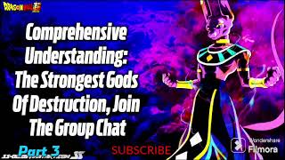 Dragon ballComprehensive Understanding The Strongest Gods Of Destruction Join The Group Chat P3 [upl. by Tallou527]