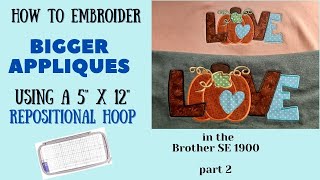 How to Embroider Bigger Appliques using a 5quot x 12quot Repositional Hoop in the Brother SE 1900 Part 2 [upl. by Arramas]